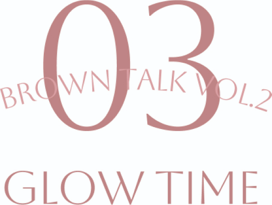 03 BROWN TALK VOL.2 GLOW TIME